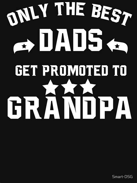 Only The Best Dads Get Promoted To Grandpa T Shirt For Sale By Smart