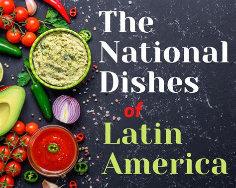 The National Dishes Of Latin America