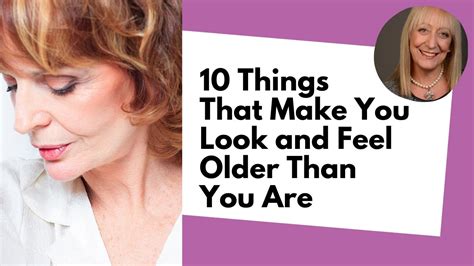 10 things that make you look and feel older than you are youtube
