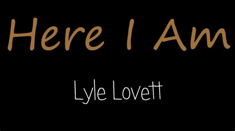 Here I Am Lyle Lovett Lyrics Youtube