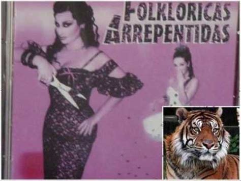 Folkloricas Arrepentidas Que Me Coma El Tigre Youtube