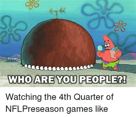 The image of spongebob comes from the episode of the called little yellow book. WHO ARE YOU PEOPLE? Watching the 4th Quarter of ...