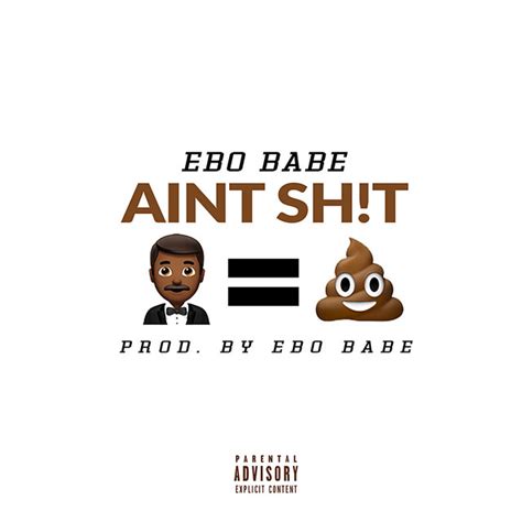 Aint Shit Single By Ebo Babe Spotify