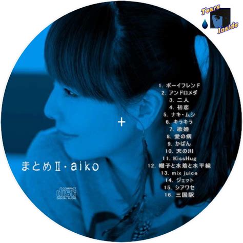 Aiko まとめ I And Ii アイコ まとめ I And Ii ベスト アルバム Tears Inside の 自作 Cd Dvd ラベル