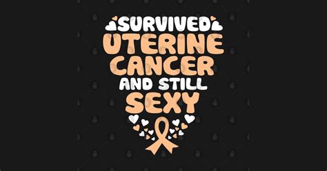 Survived Uterine Cancer And Still Sexy Quote Funny Uterine Cancer T Shirt Teepublic