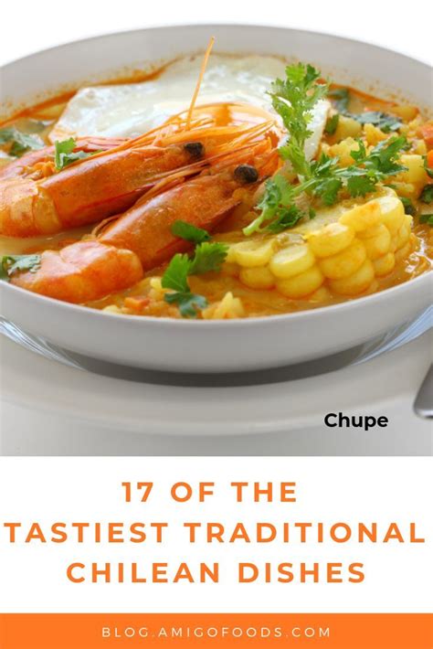 17 Of The Tastiest Traditional Chilean Dishes Amigofoods In 2020 South American Recipes