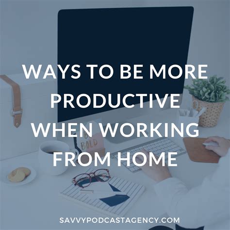 Ways To Be More Productive Working From Home Savvy Podcast Agency