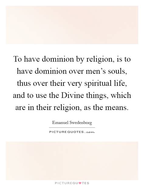 To Have Dominion By Religion Is To Have Dominion Over Mens