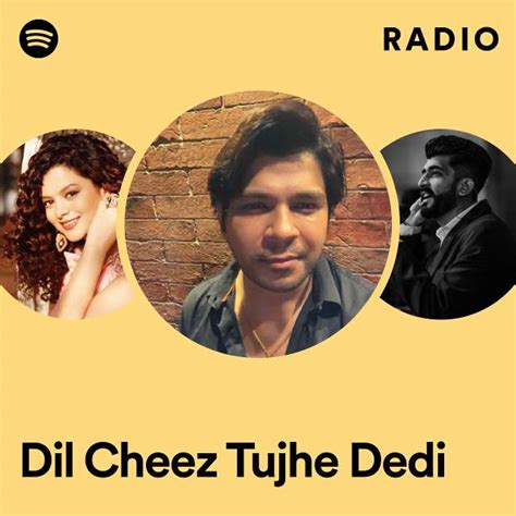 Dil Cheez Tujhe Dedi Radio Playlist By Spotify Spotify