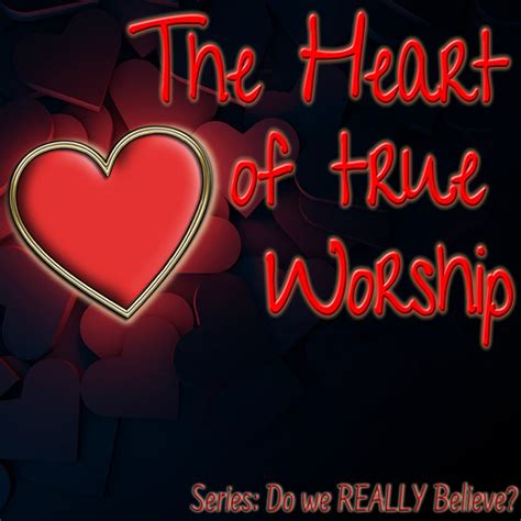 The Heart Of True Worship Living Grace Fellowship