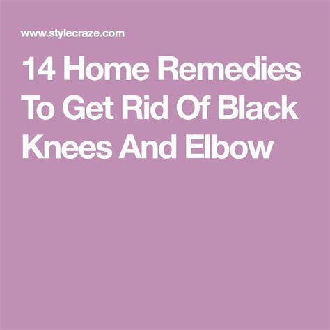 14 Home Remedies To Get Rid Of Dark Knees And Elbows In 2022 Home