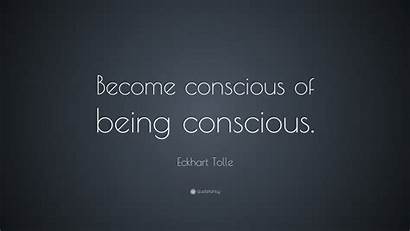 Conscious Being Tolle Eckhart Quote Become Wallpapers