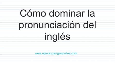 Como Dominar La Pronunciación Del Inglés Ejercicios Inglés Online