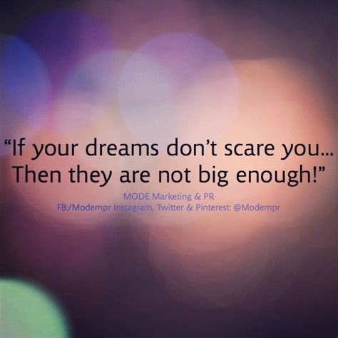 If Your Dreams Dont Scare You Then They Are Not Big