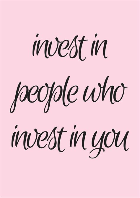 Invest In People Who Invest In You Invest In Yourself Quotes People