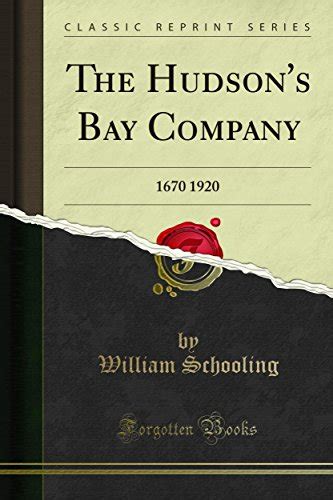 The Hudsons Bay Company 1670 1920 By William Schooling Goodreads