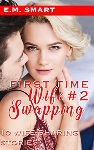First Time Wife Swapping Wife Sharing Stories Ebook Smart E M