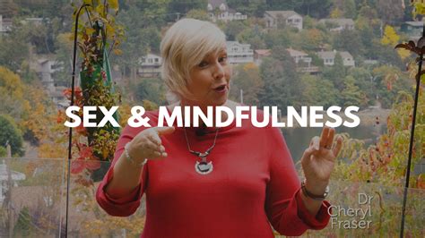 Mindfulness Improves Your Sex Life Heres How Dr Cheryl Fraser