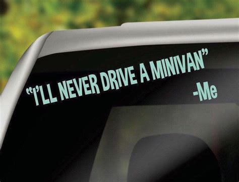 Ill Never Drive A Minivan Vinyl Car Decal Sticker Funny Minivan Sticker Funny Minivan Decal
