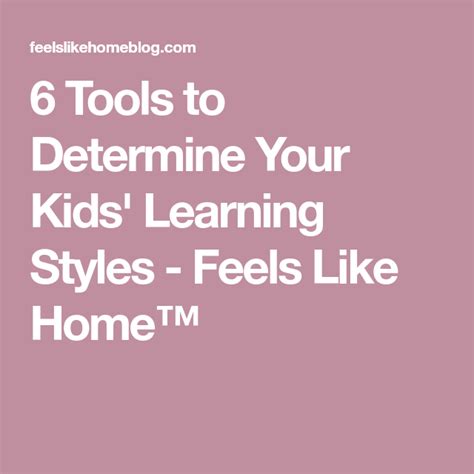 6 Tools To Determine Your Kids Learning Styles Feels Like Home