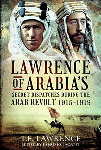 Lawrence Of Arabias Secret Dispatches During The Arab Revolt 1915