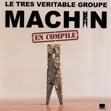 Machin Le Très Véritable Groupe Machin En Compile 2003 Cd Discogs
