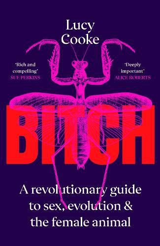 Bitch A Revolutionary Guide To Sex Evolution And The Female Animal