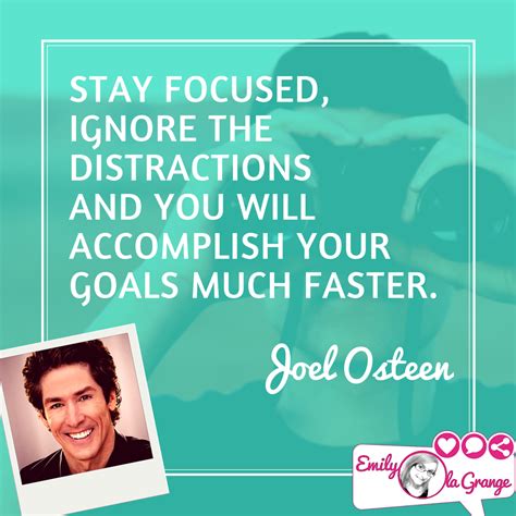 Stay Focused Ignore The Distractions And You Will Accomplish Your Goals Much Faster Joel Ost
