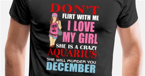 Dont Flirt With Me I Love My Girl She Is A Crazy Mens Premium T Shirt