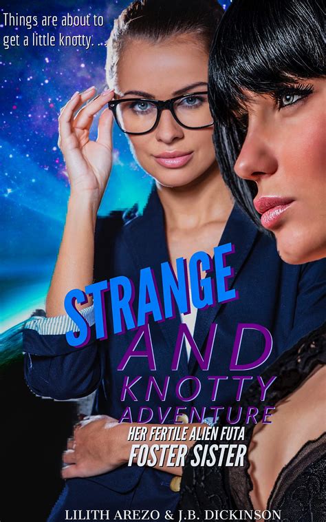 Strange And Knotty Adventure Her Fertile Alien Futa Foster Sister By