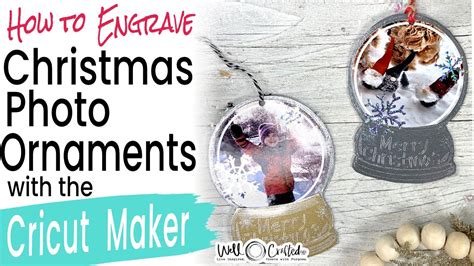 How To Engrave Christmas Photo Ornaments With The Cricut Maker Youtube