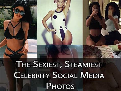 Sexy Celebrity Social Media Photos Look At The Steamiest Right Here