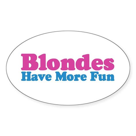 Blondes Have More Fun Oval Decal By Blastotees