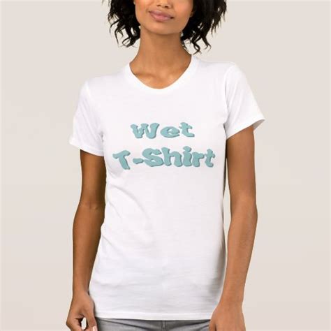 Wet T Shirt Zazzle