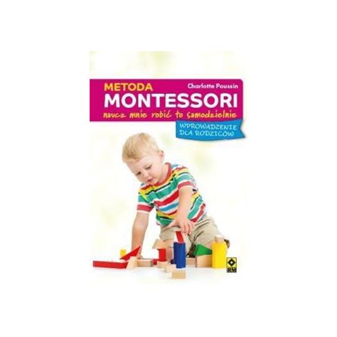 Metoda Montessori dla rodziców Pozwól mi zrobić