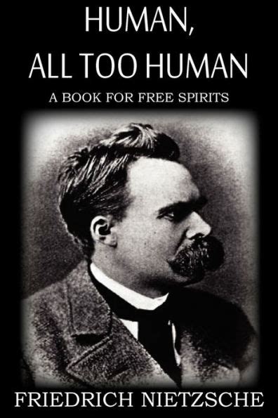 Human All Too Human By Friedrich Nietzsche Alexander Harvey