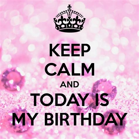 Keep Calm And Today Is My Birthday Keep Calm And Carry On Keep Calm My