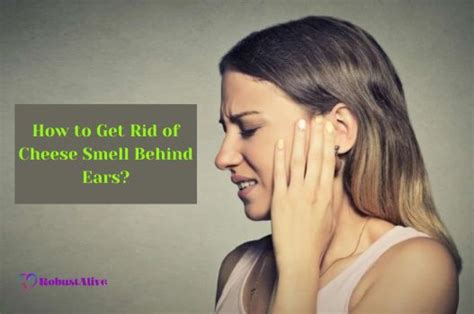 How To Get Rid Of Cheese Smell Behind Ears Robustalive