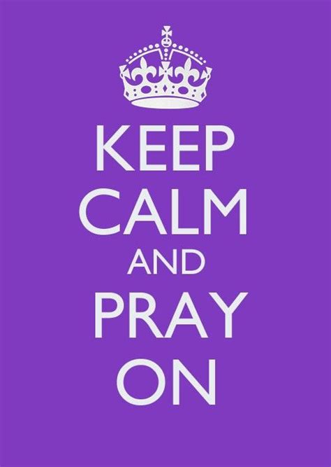 Keep Calm And Pray On Purple Keep Calm Quotes Keep Calm Calm Quotes