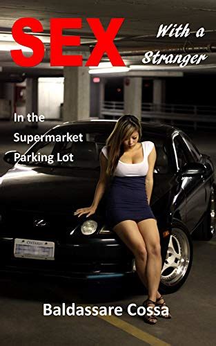 Sex With A Stranger In The Supermarket Parking Lot Sex With A Stranger Series Book Kindle