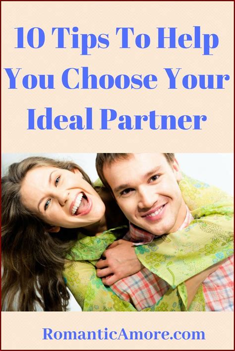 10 Tips To Help You Choose Your Ideal Partner RomanticAmore Com