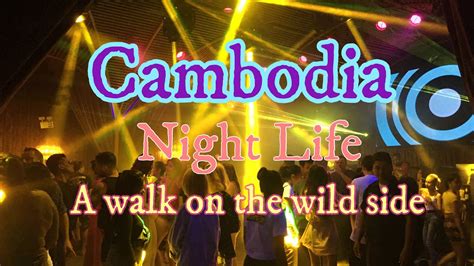 cambodia nightlife 2020 a walk on the wild side youtube