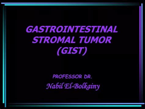 Ppt Gastrointestinal Stromal Tumor Gist Powerpoint Presentation