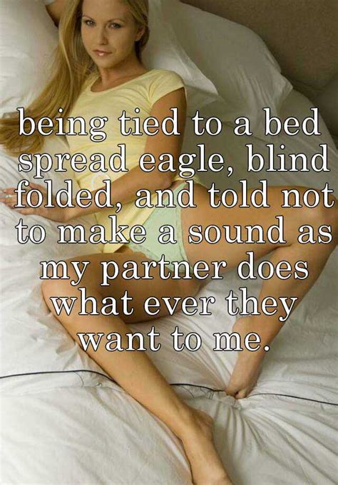 Being Tied To A Bed Spread Eagle Blind Folded And Told