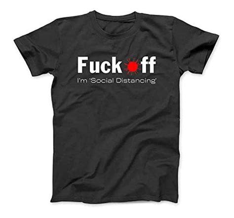 Fuck Off Im Social Distancing Funny T Shirt Sweatshirt Hoodie Tank Top