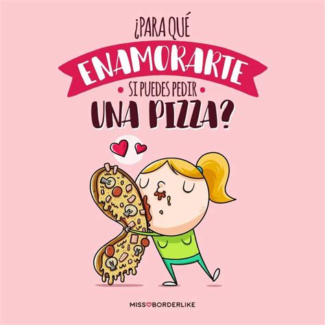 Para Enamorarte Si Puedes Pedir Una Pizza Frases De Pizza Frases Para Restaurantes Humor De