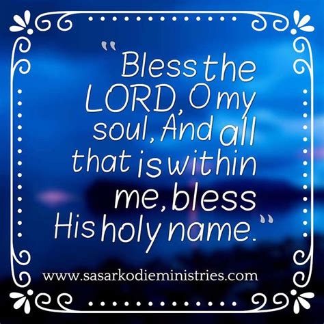 Bless The Lord O My Soul And All That Is Within Me Bless His Holy Name