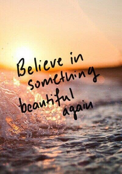 Believe In Something Beautiful Again Seaside Quote Quotes Words