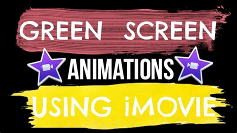 How To Make Green Screen Animations In Imovie Youtube