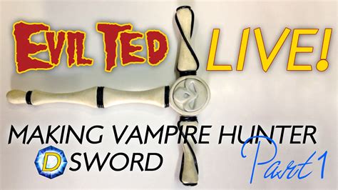 Evil Ted Live Making Vampire Hunter D Sword Part 1 Youtube